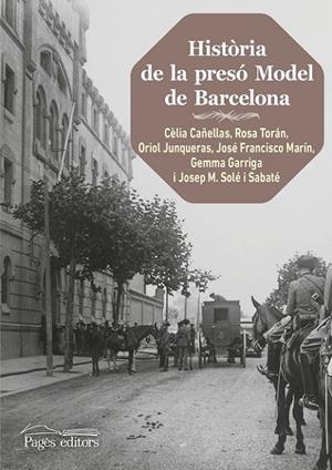 HISTÒRIA DE LA PRESÓ MODEL DE BARCELONA (2A. EDICIÓ) | 9788499758503 | CAÑELLAS JULIÀ, CÈLIA / TORÁN BELVER, ROSA / JUNQUERAS VIES, ORIOL / SOLÉ SABATÉ, JOSEP MARIA