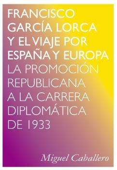 FRANCISCO GARCÍA LORCA Y EL VIAJE POR ESPAÑA Y EUROPA | 9788494580765 | CABALLERO, MIGUEL