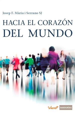 HACIA EL CORAZÓN DEL MUNDO | 9788491360148 | MÀRIA SERRANO, JOSEP F.