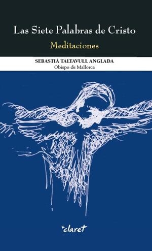 SIETE PALABRAS DE CRISTO, LAS. MEDITACIONES | 9788498468458 | TALTAVULLL ANGLADA, SEBASTIÀ