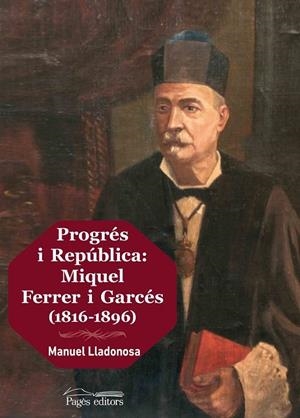 PROGRÉS I REPÚBLICA: MIQUEL FERRER I GARCÉS (1816-1896) | 9788499759692 | LLADONOSA, MANUEL