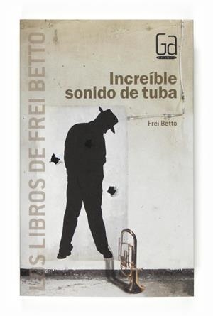 INCREÍBLE SONIDO DE TUBA | 9788467540246 | LIBÂNIO CHRISTO "FREI BETTO", CARLOS ALBERTO