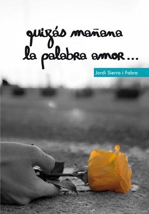 QUIZÁ MAÑANA LA PALABRA AMOR | 9788467555837 | SIERRA I FABRA, JORDI
