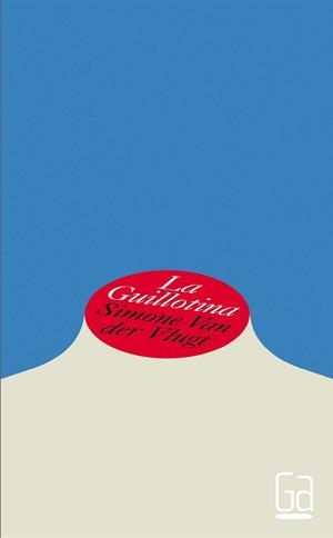 GUILLOTINA, LA | 9788467584165 | VAN DER VLUGT, SIMONE