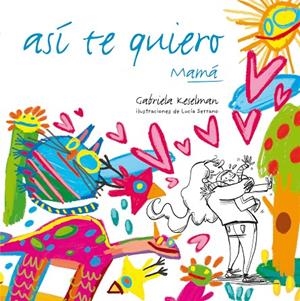 ASÍ TE QUIERO, MAMÁ | 9788467554670 | KESELMAN, GABRIELA