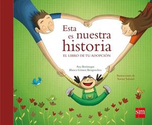 ESTA ES NUESTRA HISTORIA. EL LIBRO DE LA ADOPCIÓN. | 9788467528213 | BERÁSTEGUI, ANA / GÓMEZ BENGOECHEA, BLANCA