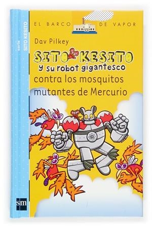 SITO KESITO Y SU ROBOT GIGANTESCO CONTRA LOS MOSQUITOS MUTANTES DE MERCURIO | 9788434844520 | PILKEY, DAV