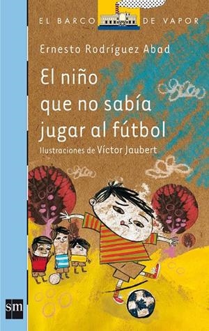 NIÑO QUE NO QUERÍA JUGAR AL FÚTBOL, EL | 9788467569155 | RODRÍGUEZ ABAD, ERNESTO