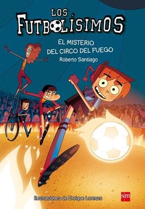 FUTBOLÍSIMOS, LOS 08 : EL MISTERIO DEL CIRCO DEL FUEGO | 9788467584967 | SANTIAGO, ROBERTO