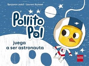 POLLITO POL JUEGA A SER ASTRONAUTA | 9788467584981 | LEDUC, BENJAMIN