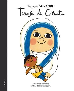 PEQUEÑA Y GRANDE TERESA DE CALCUTA | 9788490654651 | SÁNCHEZ VEGARA, ISABEL