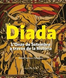DIADA, LA.  L'ONZE DE SETEMBRE A TRAVÉS DE LA HISTÒRIA | 9788416587605 | SURROCA I TALLAFERRO, ROBERT
