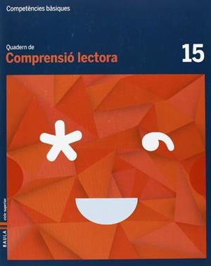 QUADERN COMPRENSIÓ LECTORA 15 CICLE SUPERIOR COMPETÈNCIES BÀSIQUES | 9788447925810 | CAMPRUBÍ MAYA, CARME / BADIA ESCOLÀ, ELISABETH