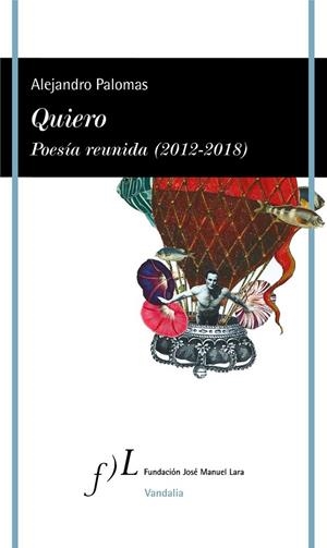QUIERO. POESÍA REUNIDA (2012-2018) | 9788415673996 | PALOMAS, ALEJANDRO