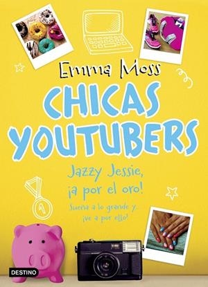 CHICAS YOUTUBERS 04. JAZZY JESSIE, ¡A POR EL ORO! | 9788408193548 | MOSS, EMMA