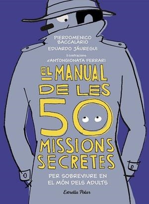 MANUAL DE LES 50 MISSIONS SECRETES PER SOBREVIURE EN EL MÓN DELS ADULTS, EL | 9788491376026 | BACCALARIO, PIERDOMENICO / JÁUREGUI, EDUARDO