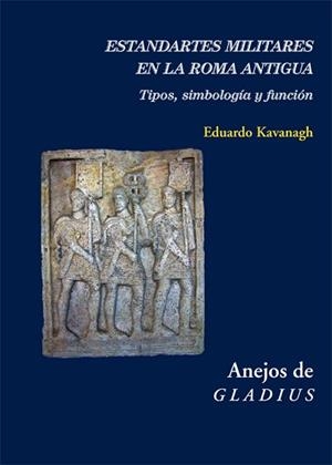 ESTANDARTES MILITARES EN LA ROMA ANTIGUA | 9788416335138 | KAVANAGH DE PRADO, EDUARDO