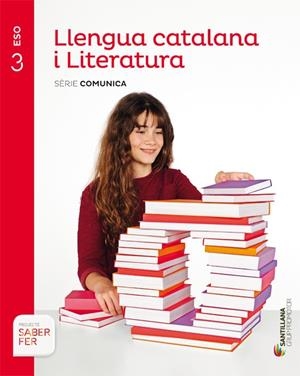 LLENGUA CATALANA I LITERATURA SÈRIE COMUNICA 3 ESO SABER FER | 9788490472071 | VILANOVA BOQUERAS, ALBERT / GUILUZ VIDAL, TERESA / JUANMARTI GENERES, EDUARD