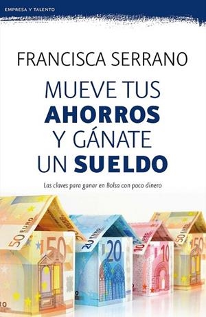 MUEVE TUS AHORROS Y GÁNATE UN SUELDO | 9788467053272 | SERRANO, FRANCISCA