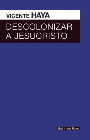 DESCOLONIZAR A JESUCRISTO | 9786079781644 | HAYA, VICENTE