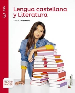 LENGUA CASTELLANA Y LITERATURA SERIE COMENTA 3 ESO SABER HACER | 9788490476932 | VARIOS AUTORES