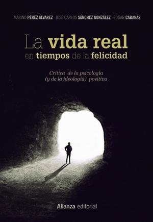 VIDA REAL EN TIEMPOS DE LA FELICIDAD, LA | 9788491812081 | PÉREZ ÁLVAREZ, MARINO / SÁNCHEZ, JOSÉ CARLOS / CABANAS, EDGAR
