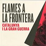 FLAMES A LA FRONTERA : CATALUNYA I LA GRAN GUERRA | 9788439397434 | CASTELLÀ, RAQUEL