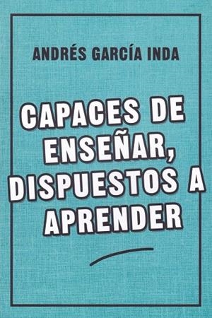 CAPACES DE ENSEÑAR DISPUESTOS A APRENDER | 9788427142466 | GARCÍA, ANDRÉS
