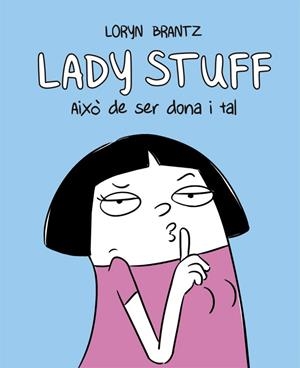 LADY STUFF. AIXÒ DE SER DONA I TAL | 9788416670604 | BRANTZ, LORYN