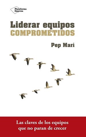 LIDERAR EQUIPOS COMPROMETIDOS | 9788416820801 | MARÍ, PEP