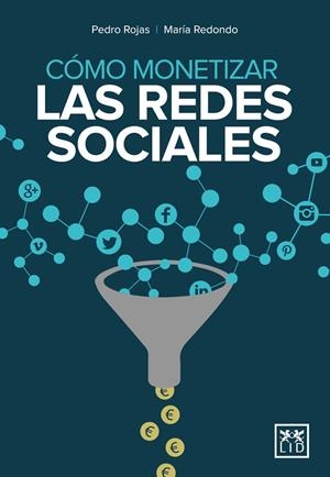 CÓMO MONETIZAR LAS REDES SOCIALES | 9788483569801 | ROJAS AGUADO, PEDRO / REDONDO RODRÍGUEZ, MARÍA