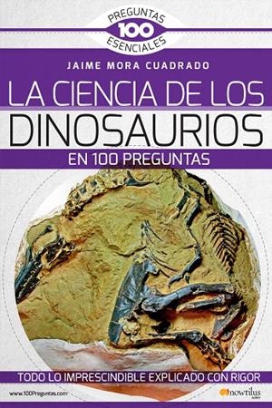 CIENCIA DE LOS DINOSAURIOS EN 100 PREGUNTAS, LA | 9788499678801 | MORA CUADRADO, JAIME
