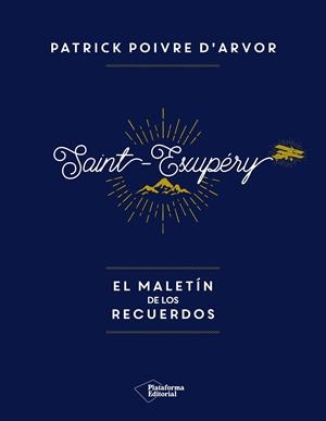 SAINT-EXUPÉRY EL MALETÍN DE LOS RECUERDOS | 9788417002992 | POIVRE D'ARVOR, PATRICK