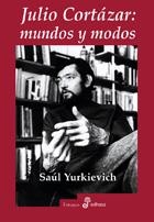 JULIO CORTÁZAR : MUNDOS Y MODOS | 9788435026703 | YURKIEVICH, SAÚL