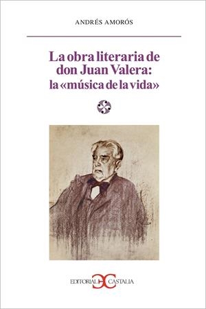 OBRA LITERARIA DE DON JUAN VALERA, LA : LA MÚSICA DE LA VIDA | 9788497401517 | AMORÓS, ANDRÉS