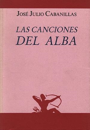 CANCIONES DEL ALBA, LAS | 9788486307318 | CABANILLAS, JOSÉ JULIO