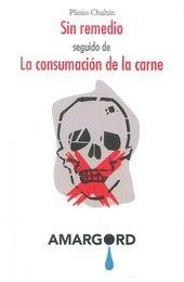 SIN REMEDIO SEGUIDO DE LA CONSUMACIÓN DE LA CARNE | 9788416149926 | CHAHIN, PLINIO