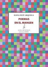 POEMAS EN EL MARGEN | 9788416210732 | FELIÚ ARQUIOLA, ELENA
