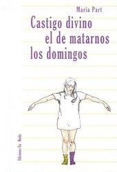 CASTIGO DIVINO EL DE MATARNOS LOS DOMINGOS | 9788494397295 | PART, MARIA