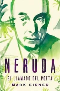 NERUDA, EL LLAMADO DEL POETA | 9781418597771 | EISNER, MARK