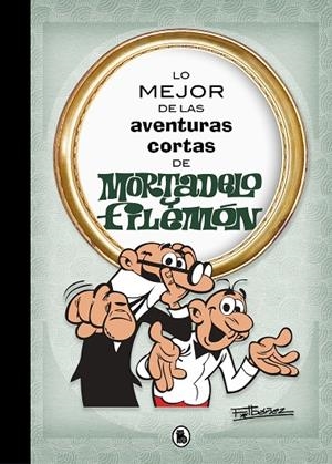 MEJOR DE LAS AVENTURAS CORTAS DE MORTADELO Y FILEMÓN, LO | 9788402421555 | IBÁÑEZ, FRANCISCO