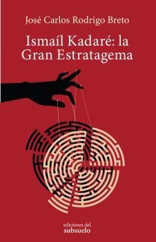 ISMAÍL KADARÉ : LA GRAN ESTRATAGEMA | 9788494780202 | RODRIGO BRETO, JOSÉ CARLOS