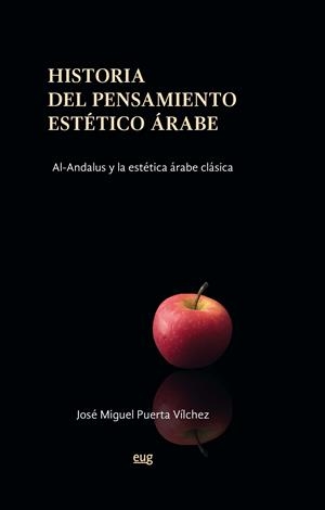 HISTORIA DEL PENSAMIENTO ESTÉTICO ÁRABE. AL-ANDALUS Y LA ESTÉTICA ÁRABE CLÁSICA | 9788433861184 | PUERTA VÍLCJEZ, JOSÉ MIGUEL