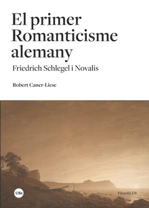 PRIMER ROMANTICISME ALEMANY, EL | 9788491681205 | SCHLEGEL I NOVALIS, FRIEDRICH