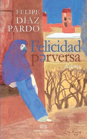 FELICIDAD PERVERSA | 9788494820298 | DIAZ PARDO, FELIPE