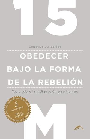 15M : OBEDECER BAJO LA FORMA DE LA REBELIÓN | 9788494109218 | CUL DE SAC, COLECTIVO