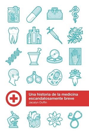 HISTORIA DE LA MEDICINA ESCANDALOSAMENTE BREVE, UNA | 9788415373636 | DUFFIN, JACALYN