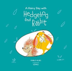 A RAINY DAY WITH HEDGEHOG AND RABBIT | 9788494655197 | GOMEZ / ALBO