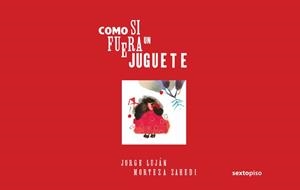 COMO SI FUERA UN JUGUETE | 9786077781493 | LUJAN / ZAHEDI