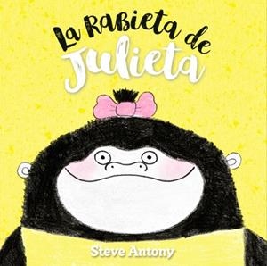 RABIETA DE JULIETA, LA | 9788494431845 | ANTONY, STEVE